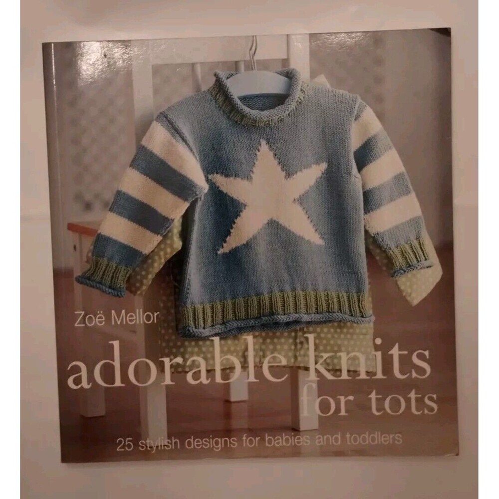 Adorable Knits for Tots: 25 Stylish Designs for Babies and Toddlers by Zoe...